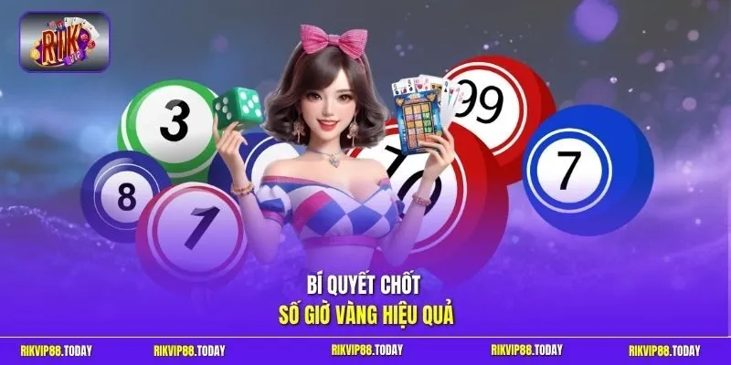 Bí quyết chốt số giờ vàng hiệu quả