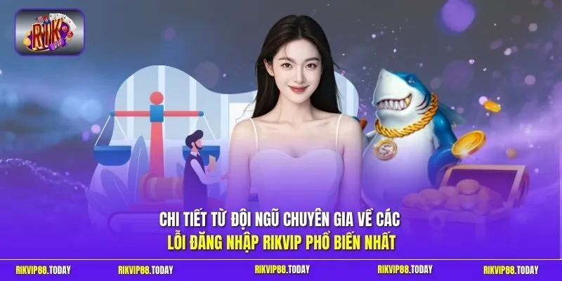 Đăng Nhập Rikvip Năm 2026 - Hướng Dẫn Nhanh An Toàn Nhất 4 Sunwin Chi tiết từ đội ngũ chuyên gia về các lỗi đăng nhập Rikvip phổ biến nhất