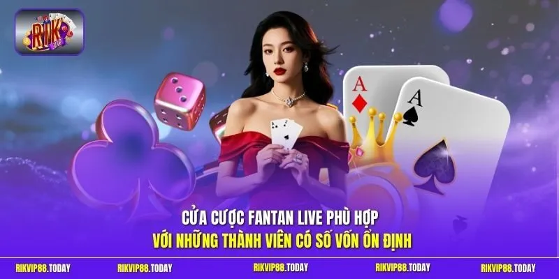 Cửa cược Fantan live phù hợp với những thành viên có số vốn ổn định 
