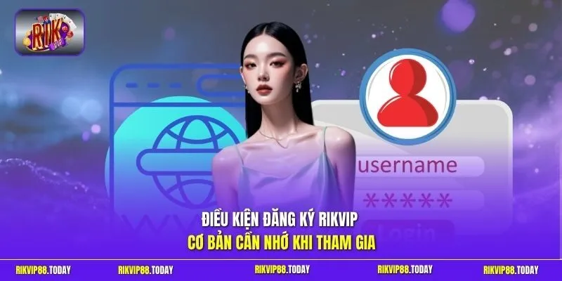Đăng Ký Rikvip - 3 Bước Để Tạo Tài Khoản Nhanh Và Bảo Mật 2 Sunwin Điều kiện đăng ký Rikvip cơ bản cần nhớ khi tham gia