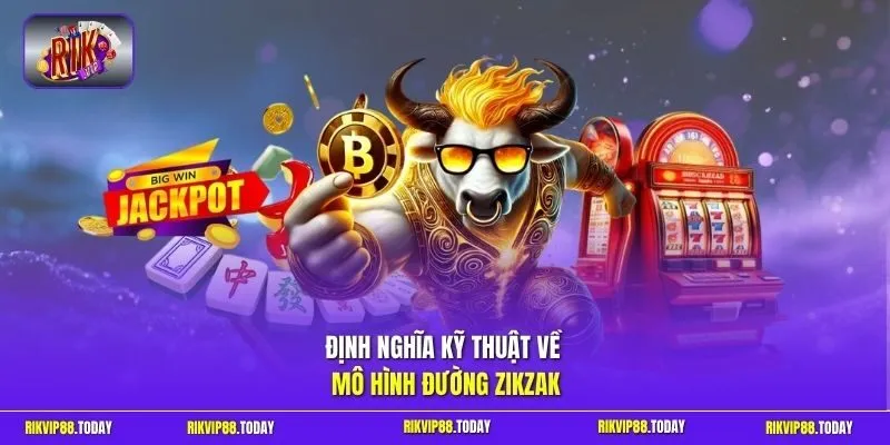 Định nghĩa kỹ thuật về mô hình đường zikzak