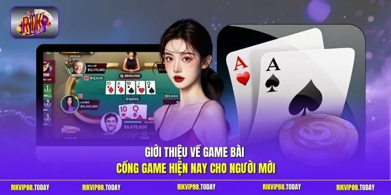 Giới thiệu về game bài cổng game hiện nay cho người mới
