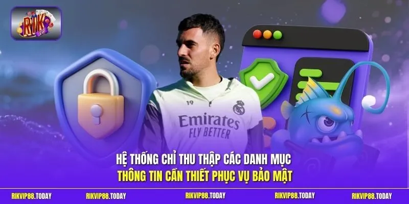 Chính sách bảo mật 2 Sunwin Hệ thống chỉ thu thập các danh mục thông tin cần thiết phục vụ bảo mật
