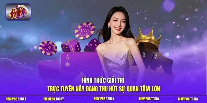 Hình thức giải trí trực tuyến này đang thu hút sự quan tâm lớn