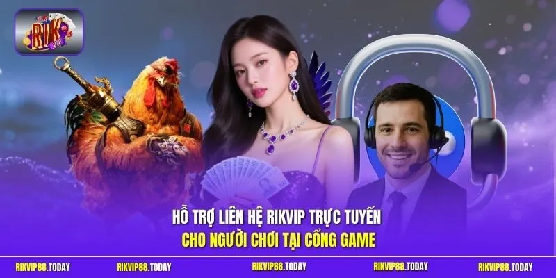 Hỗ trợ liên hệ Rikvip trực tuyến cho người chơi tại cổng game