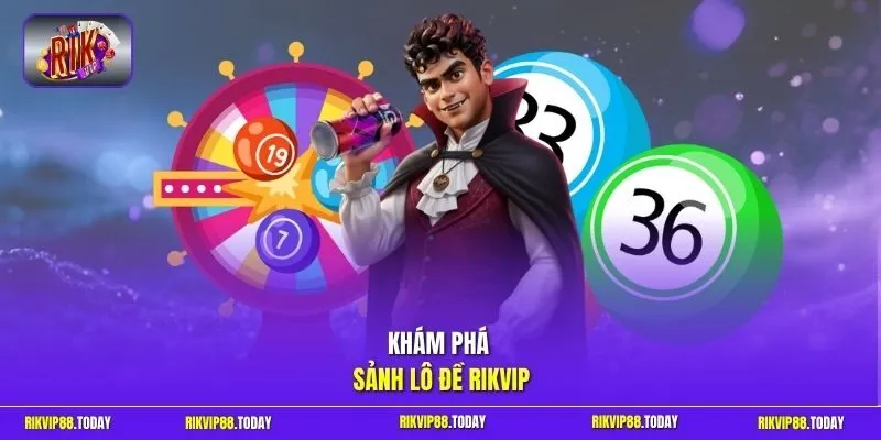 Khám phá sảnh lô đề Rikvip