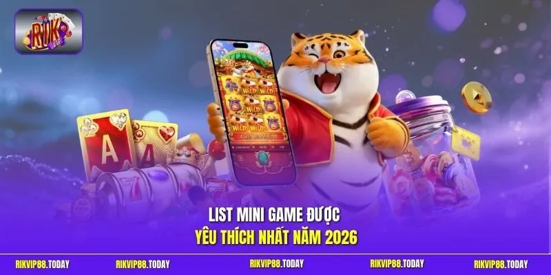 List mini game được yêu thích nhất năm 2026