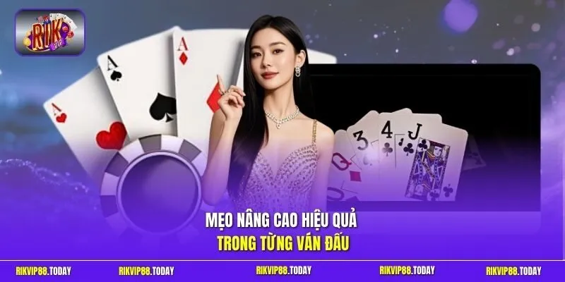 Mẹo nâng cao hiệu quả trong từng ván đấu