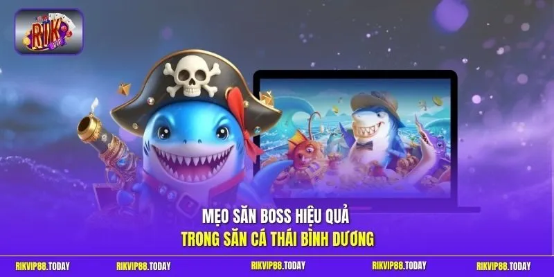 Đại Chiến Thái Bình Dương | Săn Boss Khủng Nhận Thưởng Lớn 4 Sunwin Mẹo săn boss hiệu quả trong săn cá Thái Bình Dương