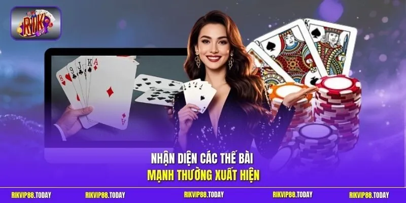 Nhận diện các thế bài mạnh thường xuất hiện