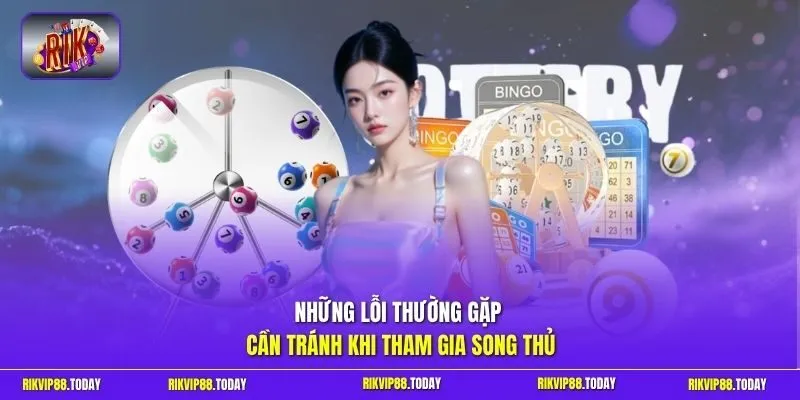 Song Thủ Lô | Kết Hợp 2 Số Chuẩn, Tăng Cơ Hội Trúng x60 4 Sunwin Những lỗi thường gặp cần tránh khi tham gia song thủ