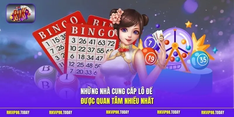 Những nhà cung cấp lô đề được quan tâm nhiều nhất