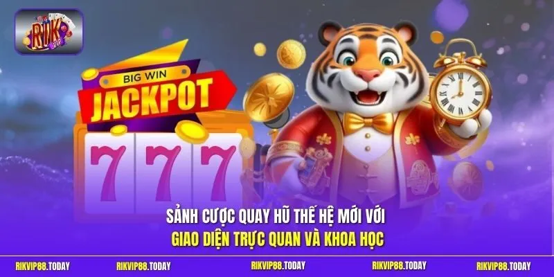 Sảnh cược quay hũ thế hệ mới với giao diện trực quan và khoa học