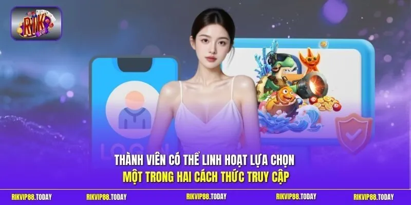 Đăng Nhập Rikvip Năm 2026 - Hướng Dẫn Nhanh An Toàn Nhất 3 Sunwin Thành viên có thể linh hoạt lựa chọn một trong hai cách thức truy cập