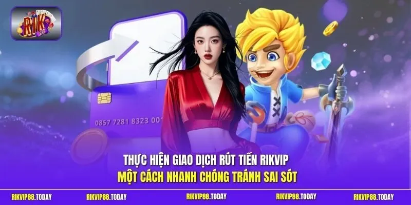 Thực hiện giao dịch rút tiền Rikvip một cách nhanh chóng tránh sai sót