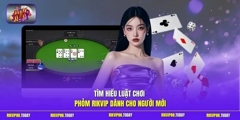 Tìm hiểu luật chơi Phỏm Rikvip dành cho người mới